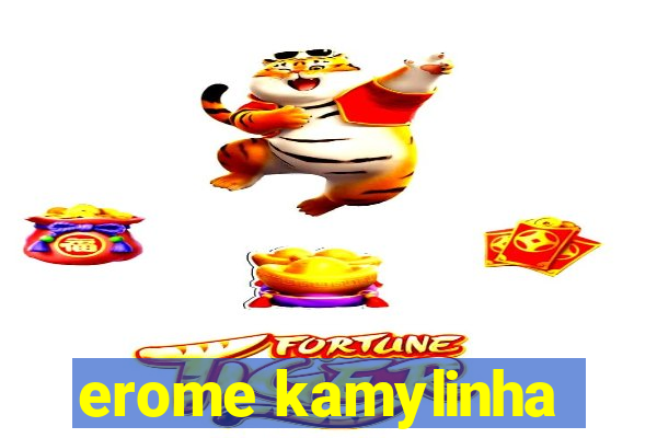 erome kamylinha